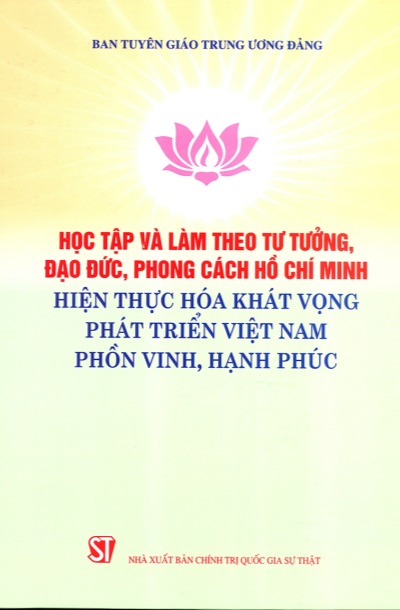 Học và làm theo tư tưởng, đạo đức, phong cách Hồ Chí Minh Hiện thực hóa khát vọng phát triển Việt Nam phồn vinh, hạnh phúc